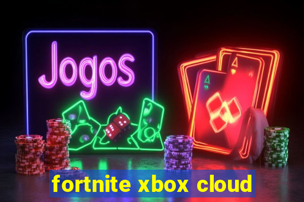 fortnite xbox cloud